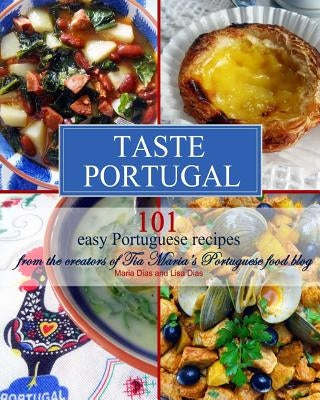 Taste Portugal 101 Easy Portuguese Recipes by Dias, Lisa