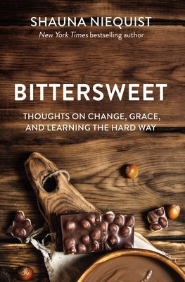 Bittersweet: Thoughts on Change, Grace, and Learning the Hard Way by Niequist, Shauna