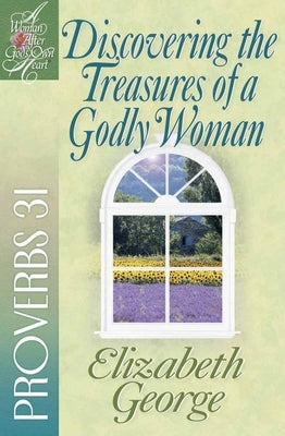 Discovering the Treasures of a Godly Woman: Proverbs 31 by George, Elizabeth