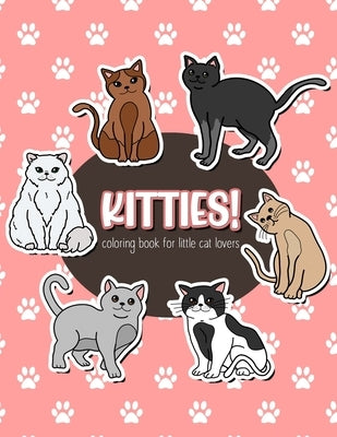 Kitties! Coloring Book for Little Cat Lovers: Kitten and Cat Coloring Book for Kids by Taricano, Gabriela