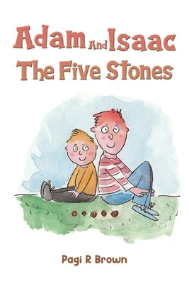 Adam and Isaac - The Five Stones by Brown, Pagi R.