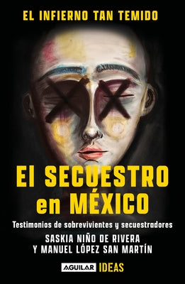 El Infierno Tan Temido: El Secuestro En México / The Hell We Dread: Kidnapping I N Mexico by Ni&#241;o de Rivera, Saskia