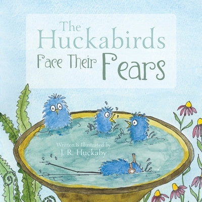 The Huckabirds Face Their Fears by Huckaby, J. R.