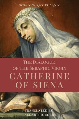The Dialogue of the Seraphic Virgin Catherine of Siena (Illustrated): Easy to read Layout by Of Siena, Saint Catherine