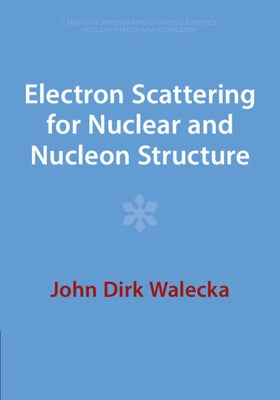 Electron Scattering for Nuclear and Nucleon Structure by Walecka, John Dirk