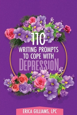 110 Writing Prompts to Cope with Depression by Gilliams, Erica