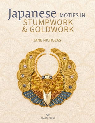 Japanese Motifs in Stumpwork & Goldwork: Embroidered Designs Inspired by Japanese Family Crests by Nicholas, Jane