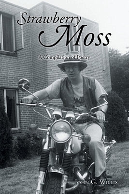 Strawberry Moss: A Compilation of Poetry by Willis, John G.