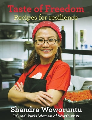 Taste of Freedom: Recipes for Resilience by Woworuntu, Shandra