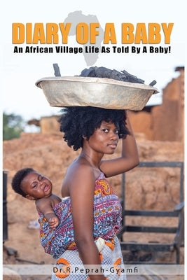 Diary of a Baby: An African Village Life As Told By A Baby! by Peprah-Gyamfi, Robert