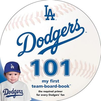 Los Angeles Dodgers 101: My First Team-Board-Book by Epstein, Brad M.