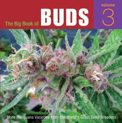 The Big Book of Buds: More Marijuana Varieties from the World's Great Seed Breeders by Rosenthal, Ed