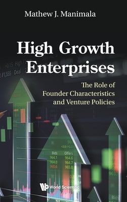 High Growth Enterprises: The Role of Founder Characteristics and Venture Policies by Manimala, Mathew