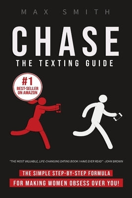 Chase: The Step-By-Step Texting Guide To Attract Jaw Dropping Women: The Ultimate Dating Book For Men by Smith, Max