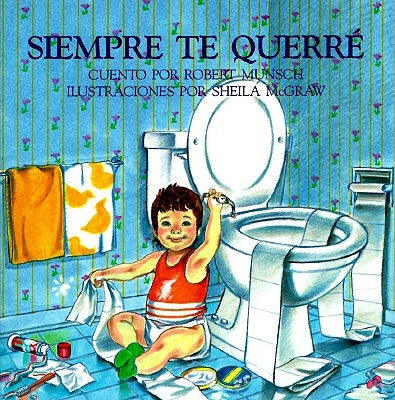 Siempre Te Querre = Love You Forever by Munsch, Robert