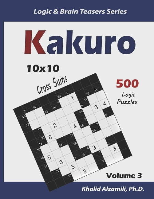 Kakuro: 500 Logic Puzzles (10x10): Keep Your Brain Young by Alzamili, Khalid