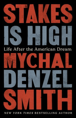 Stakes Is High: Life After the American Dream by Smith, Mychal Denzel