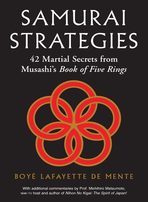 Samurai Strategies: 42 Martial Secrets from Musashi's Book of Five Rings (the Samurai Way of Winning!) by De Mente, Boye Lafayette