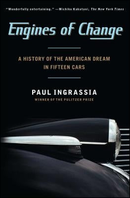 Engines of Change: A History of the American Dream in Fifteen Cars by Ingrassia, Paul