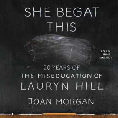 She Begat This: 20 Years of the Miseducation of Lauryn Hill by Morgan, Joan