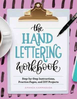 The Hand Lettering Workbook: Step-By-Step Instructions, Practice Pages, and DIY Projects by Kammarada, Amanda
