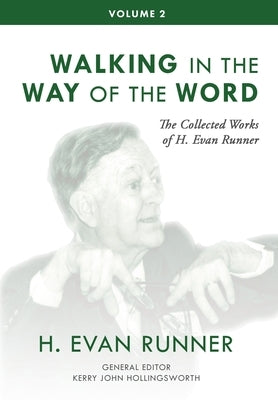 The Collected Works of H. Evan Runner, Vol. 2: Walking in the Way of the Word by Runner, H. Evan