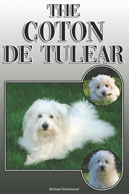 The Coton de Tulear: A Complete and Comprehensive Owners Guide To: Buying, Owning, Health, Grooming, Training, Obedience, Understanding and by Stonewood, Michael