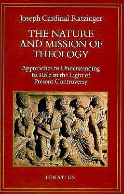 Nature and Mission of Theology: Approaches to Understanding Its Role in the Light of Present Controversy by Ratzinger, Joseph