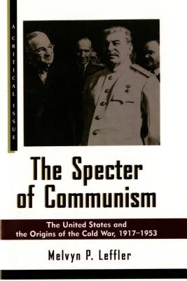 The Specter of Communism: The United States and the Origins of the Cold War, 1917-1953 by Leffler, Melvyn P.