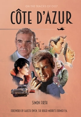 Côte d'Azur: Exploring the James Bond connections in the South of France by Firth, Simon