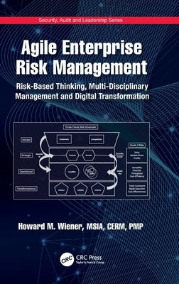 Agile Enterprise Risk Management: Risk-Based Thinking, Multi-Disciplinary Management and Digital Transformation by Wiener, Howard M.