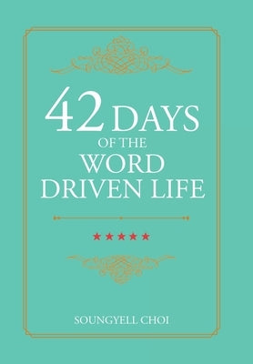 42 Days of the Word Driven Life by Choi, Soungyell