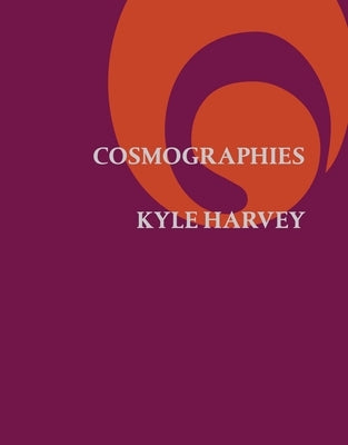 Cosmographies by Harvey, Kyle