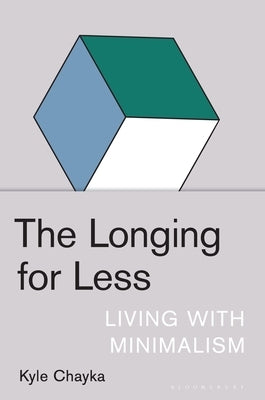 The Longing for Less: Living with Minimalism by Chayka, Kyle