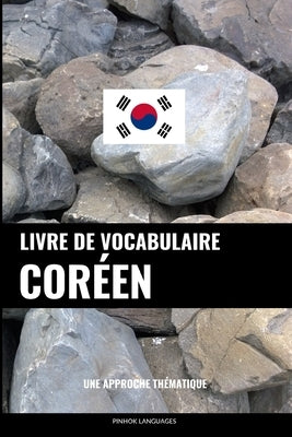 Livre de vocabulaire coréen: Une approche thématique by Languages, Pinhok