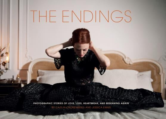 The Endings: Photographic Stories of Love, Loss, Heartbreak, and Beginning Again (Photography Books, Coffee Table Photo Books, Cont by Cronenberg, Caitlin