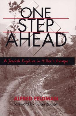 One Step Ahead: A Jewish Fugitive in Hitler's Europe by Feldman, Alfred Philip