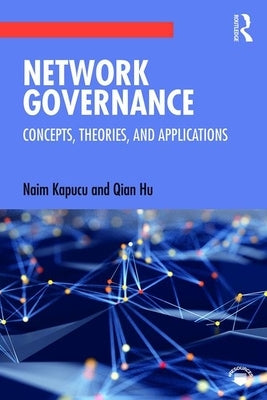 Network Governance: Concepts, Theories, and Applications by Kapucu, Naim