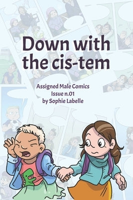 Down with the Cis-tem: Assigned Male Comics issue n.01 by Labelle, Sophie