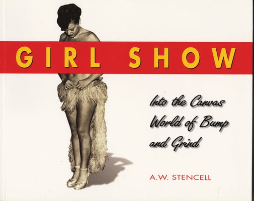 Girl Show: Into the Canvas World of Bump and Grind by Stencell, A. W.