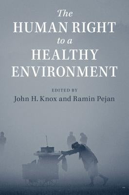 The Human Right to a Healthy Environment by Knox, John H.