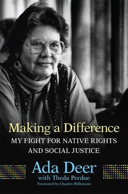 Making a Difference: My Fight for Native Rights and Social Justice Volume 19 by Deer, Ada