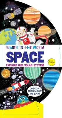 Where in the World: Space: Explore Our Solar System by B E S