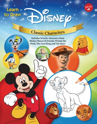 Learn to Draw Disney Classic Characters: Includes Favorite Characters from Mickey Mouse & Friends, Winnie the Pooh, the Lion King, Toy Story, and More by Walter Foster Jr. Creative Team