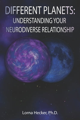 Different Planets: Understanding Your Neurodiverse Relationship by Hecker, Lorna