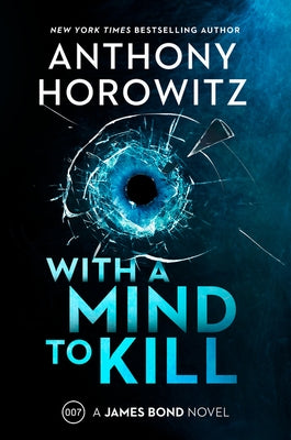 With a Mind to Kill: A James Bond Novel by Horowitz, Anthony