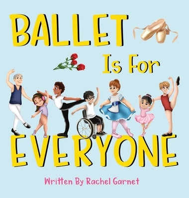 Ballet is for Everyone by Garnet, Rachel
