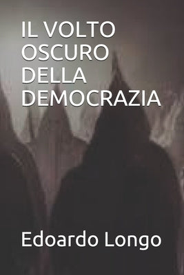 Il Volto Oscuro Della Democrazia by Longo, Edoardo