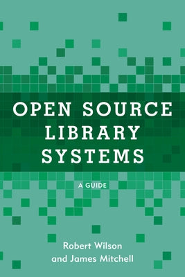 Open Source Library Systems: A Guide by Wilson, Robert