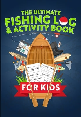 The Ultimate Fishing Log & Activity Book For Kids: Journal Your Adventures, Fish Count, & More! Plus Games, Crossword Puzzles, Mazes, and Coloring Pag by Smalley, C. E.